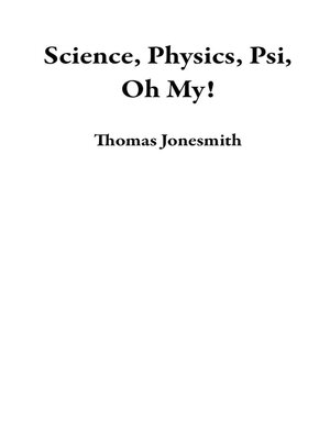 cover image of Science, Physics, Psi, Oh My!
